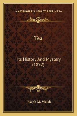 Tea: Its History And Mystery (1892) 1166986004 Book Cover