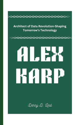 Alex Karp: Architect of Data Revolution-Shaping...            Book Cover