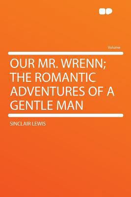 Our Mr. Wrenn; The Romantic Adventures of a Gen... 1290387672 Book Cover