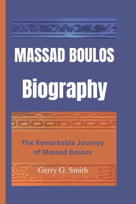 Massad Boulos Biography: The Remarkable Journey... B0DPMB2PTG Book Cover