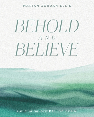 Behold and Believe: A Study of the Gospel of Jo... 1954020341 Book Cover