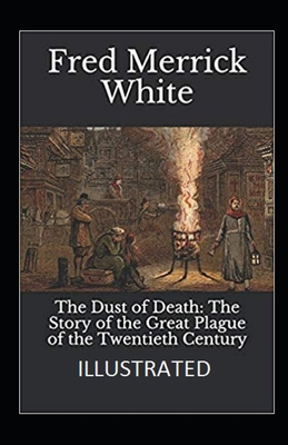 The Dust of Death: The Story of the Great Plague of the Twentieth Century Illustrated B09CST6F41 Book Cover