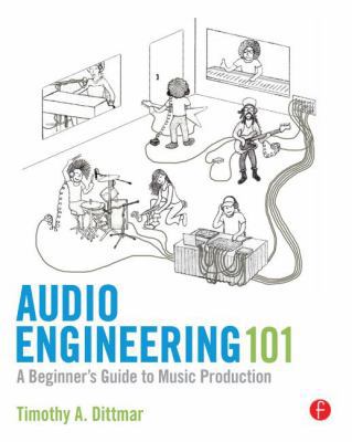 Audio Engineering 101: A Beginner's Guide to Mu... B00APYA0QA Book Cover