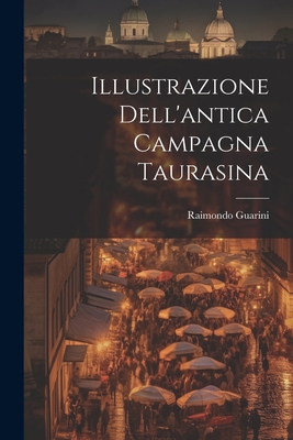 Illustrazione Dell'antica Campagna Taurasina [Italian] 1022019937 Book Cover