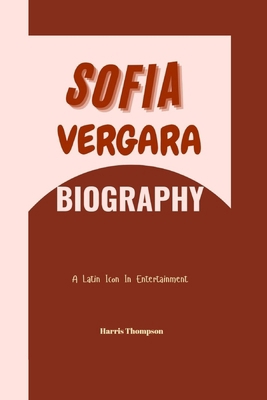 Sofia Vergara Biography: A Latin Icon In Entert...            Book Cover