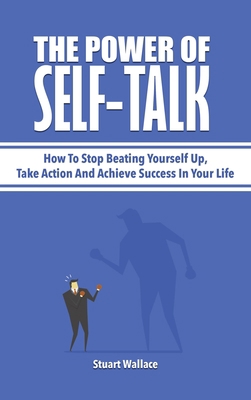 The Power Of Self-Talk: How To Stop Beating You... 1646961080 Book Cover