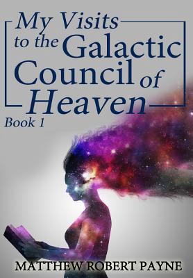 My Visits to the Galactic Council of Heaven: Bo... 1684112532 Book Cover