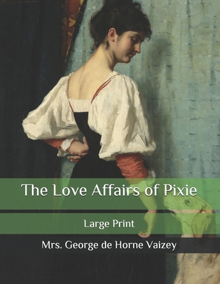 The Love Affairs of Pixie: Large Print B08R12S4V2 Book Cover