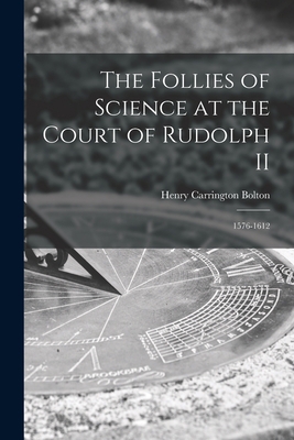 The Follies of Science at the Court of Rudolph ... 1015275184 Book Cover