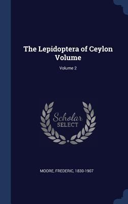 The Lepidoptera of Ceylon Volume; Volume 2 134044531X Book Cover