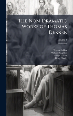 The Non-Dramatic Works of Thomas Dekker 1023841746 Book Cover