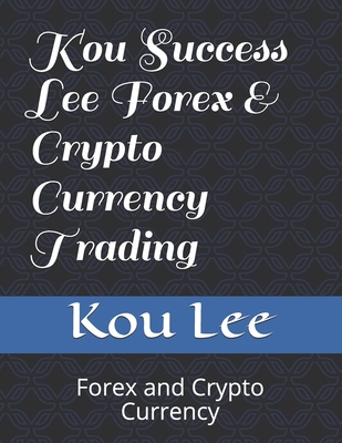 Kou Success Lee Forex & Crypto Currency Trading... 1729656498 Book Cover