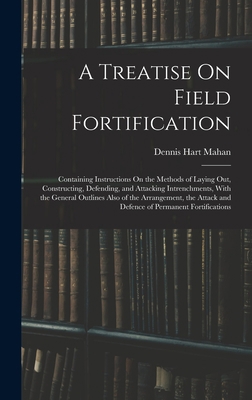A Treatise On Field Fortification: Containing I... 1016406843 Book Cover