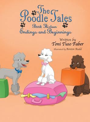 The Poodle Tales: Book Thirteen: Endings and Be... 0991488466 Book Cover