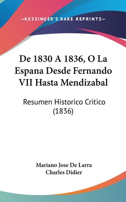 de 1830 a 1836, O La Espana Desde Fernando VII ... [Spanish] 1162321296 Book Cover