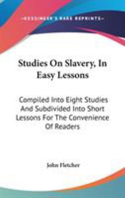 Studies On Slavery, In Easy Lessons: Compiled I... 0548562261 Book Cover