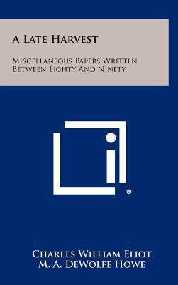 A Late Harvest: Miscellaneous Papers Written Be... 125829561X Book Cover