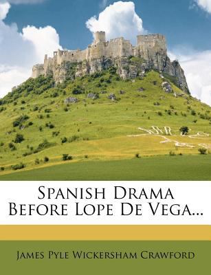 Spanish Drama Before Lope de Vega... 1278038507 Book Cover