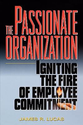 The Passionate Organization: Igniting the Fire ... 0814414826 Book Cover