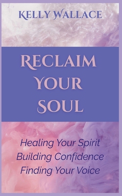 Reclaiming Your Soul - Healing Your Spirit, Bui... B0BMKK2F5H Book Cover
