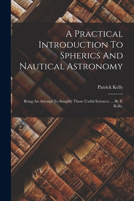 A Practical Introduction To Spherics And Nautic... 1017221871 Book Cover