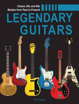 Legendary Guitars: An Illustrated Guide 0785841318 Book Cover