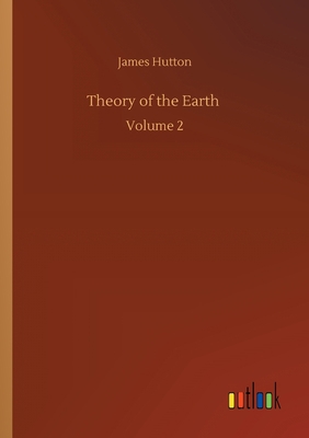 Theory of the Earth: Volume 2 3752307676 Book Cover