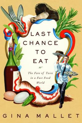 Last Chance to Eat: The Fate of Taste in a Fast... 0771056532 Book Cover