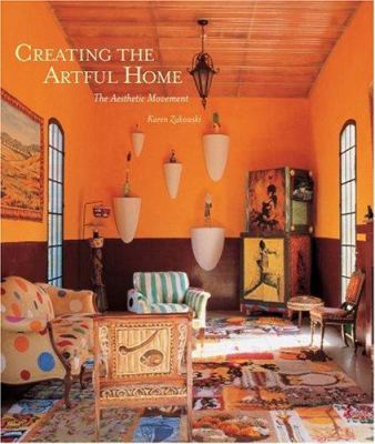 Creating the Artful Home: The Aesthetic Movement 1586857665 Book Cover