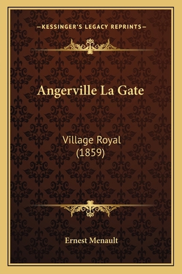 Angerville La Gate: Village Royal (1859) [French] 116768382X Book Cover