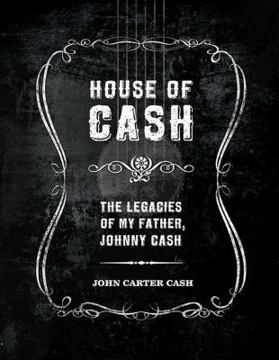 House of Cash: The Legacies of My Father, Johnn... 1608870286 Book Cover