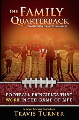 The Family Quarterback: Every Man's Playbook fo... 0990762904 Book Cover