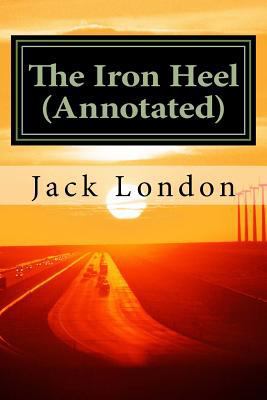 The Iron Heel (Annotated) 1534682112 Book Cover