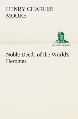 Noble Deeds of the World's Heroines 3849508870 Book Cover