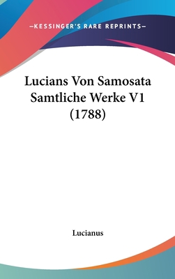Lucians Von Samosata Samtliche Werke V1 (1788) [German] 1120100739 Book Cover