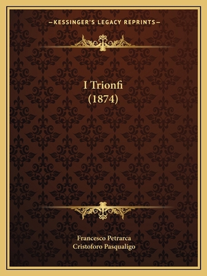 I Trionfi (1874) [Italian] 1165751313 Book Cover