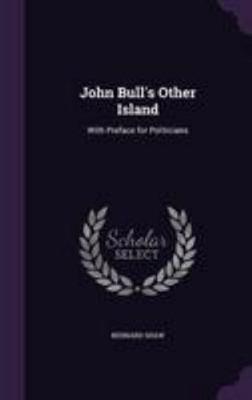 John Bull's Other Island: With Preface for Poli... 1341388069 Book Cover