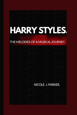 Harry Styles.: The melodies of a musical journey. B0CW6QT69J Book Cover