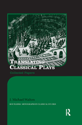 Translating Classical Plays: Collected Papers 0367875683 Book Cover