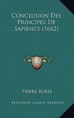 Conclusion Des Principes De Sapience (1662) [French] 1165967359 Book Cover