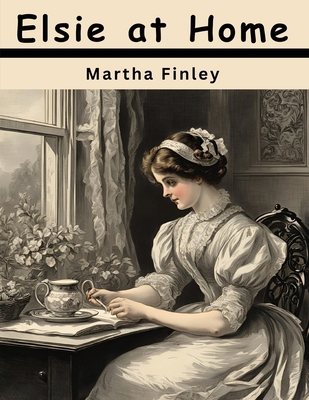 Elsie at Home 1836575882 Book Cover