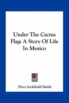 Under The Cactus Flag: A Story Of Life In Mexico 116378253X Book Cover