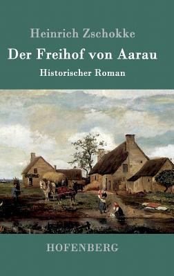 Der Freihof von Aarau: Historischer Roman [German] 3861990458 Book Cover