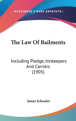 The Law of Bailments: Including Pledge, Innkeep... 1160020779 Book Cover