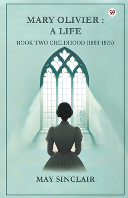 Mary Olivier: A Life Book Two Childhood (1869-1... B0DXVYPMCM Book Cover