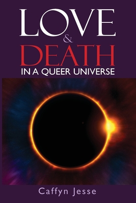 Love and Death: in a Queer Universe 0973833289 Book Cover
