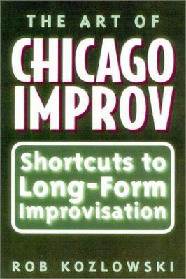 The Art of Chicago Improv: Short Cuts to Long-F... 032500384X Book Cover