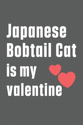 Japanese Bobtail Cat is my valentine: For Japan... B084DGWLXK Book Cover