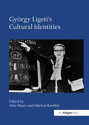 György Ligeti's Cultural Identities 1472473647 Book Cover