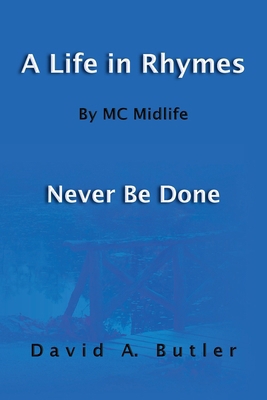 A Life in Rhymes By MC Midlife: Never Be Done 1951620291 Book Cover